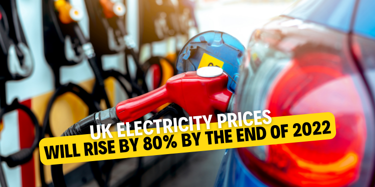 UK electricity prices will rise by 80% by the end of 2022