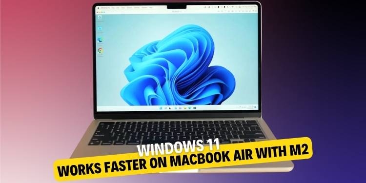 Windows 11 works faster on MacBook Air with M2