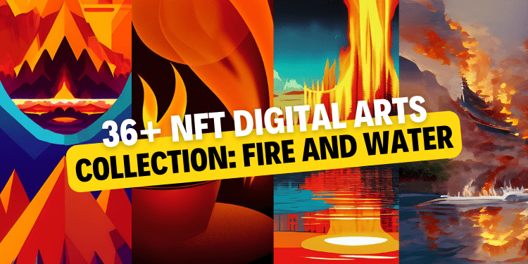 36+ NFT Digital arts collection fire and water