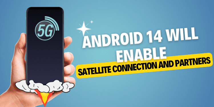 Android 14 will enable satellite connection and partners