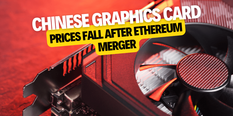 Chinese graphics card prices fall after Ethereum Merger