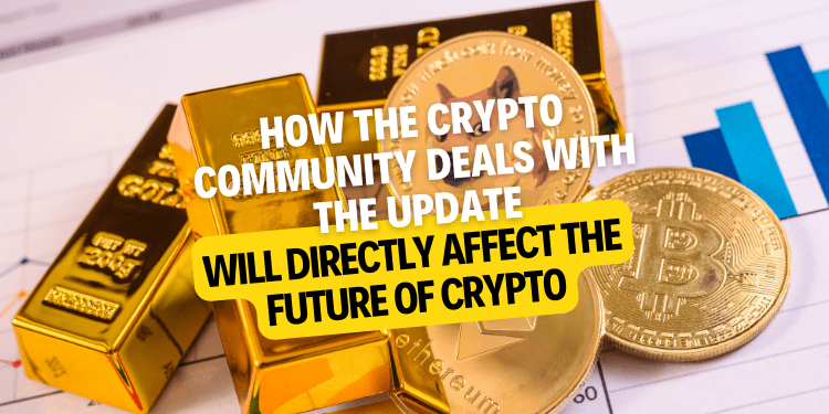 How the crypto community deals with the update will directly affect the future of crypto