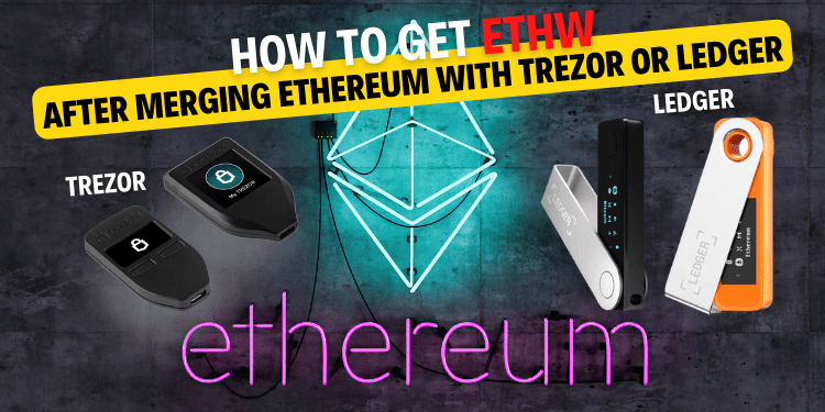 How to get ETHW after merging Ethereum with Trezor or Ledger