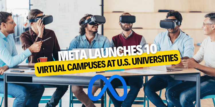 Meta Launches 10 Virtual Campuses at U.S. Universities