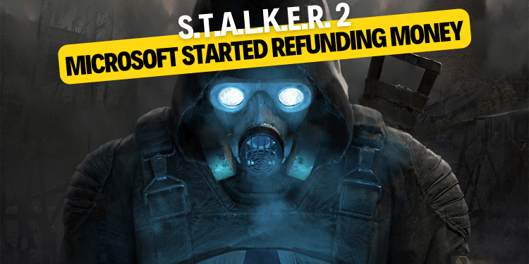 Microsoft started refunding money for STALKER 2