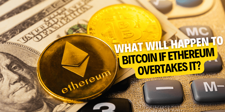 What will happen to Bitcoin if Ethereum overtakes it
