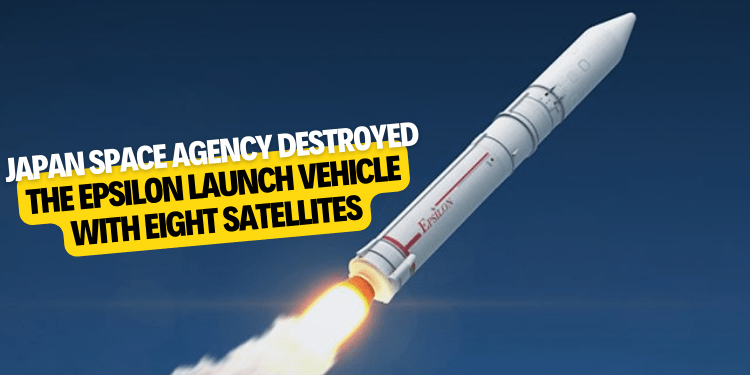 Japan space agency destroyed the Epsilon launch vehicle with eight satellites