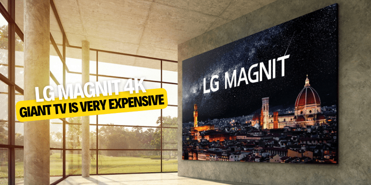 LG Magnit 4K Giant TV is very expensive