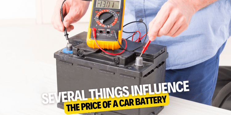 Several things influence the price of a car battery