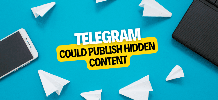 Telegram could publish hidden content