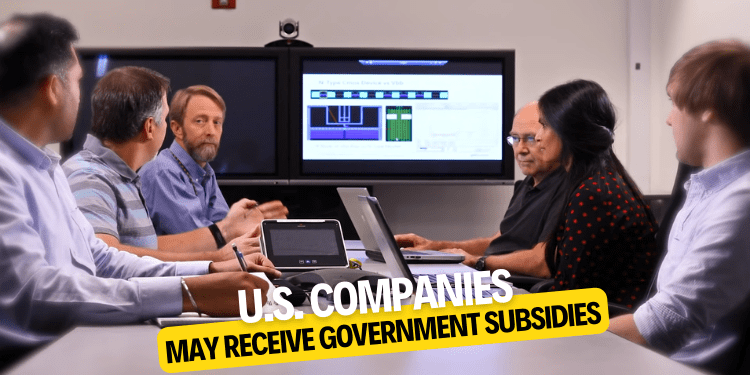 U.S. companies may receive government subsidies