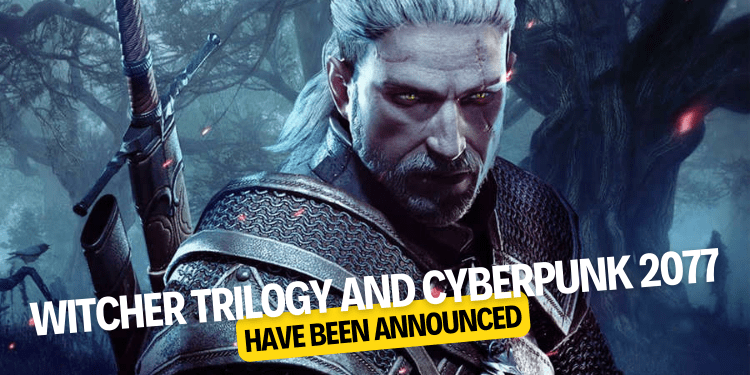 Witcher Trilogy and Cyberpunk 2077 have been announced
