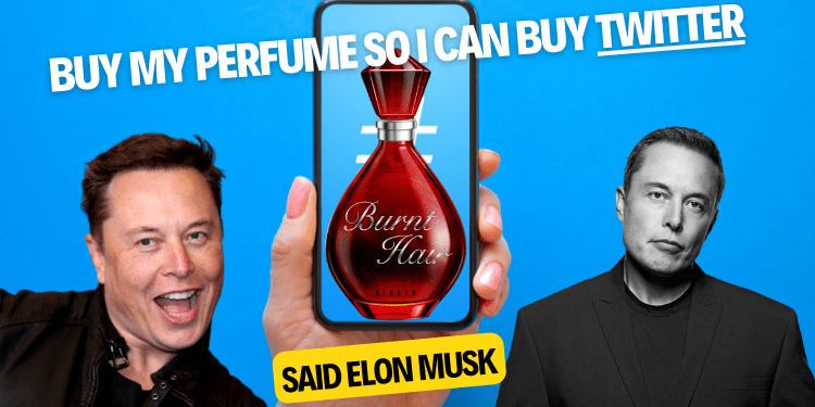 buy my perfume so I can buy Twitter said Elon Musk
