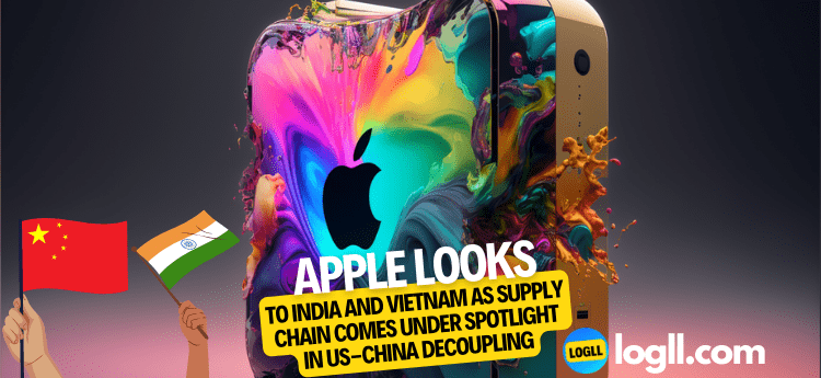 Apple Looks to India and Vietnam as Supply Chain Comes Under Spotlight in US-China Decoupling