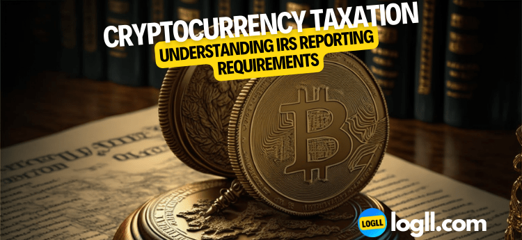 Cryptocurrency Taxation Understanding IRS Reporting Requirements