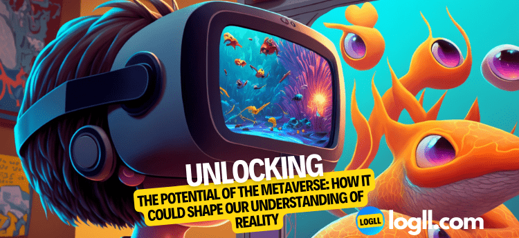 Unlocking the Potential of the Metaverse How it Could Shape Our Understanding of Reality