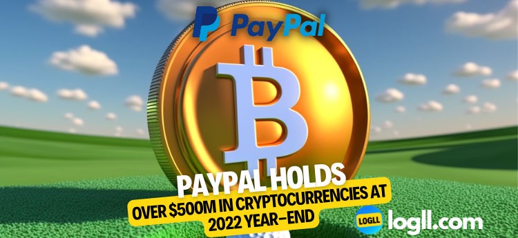 PayPal Holds Over $500M in Cryptocurrencies at 2022 Year-End